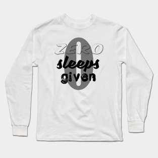 No Sleep - Zero Sleeps Given DeadZone Long Sleeve T-Shirt